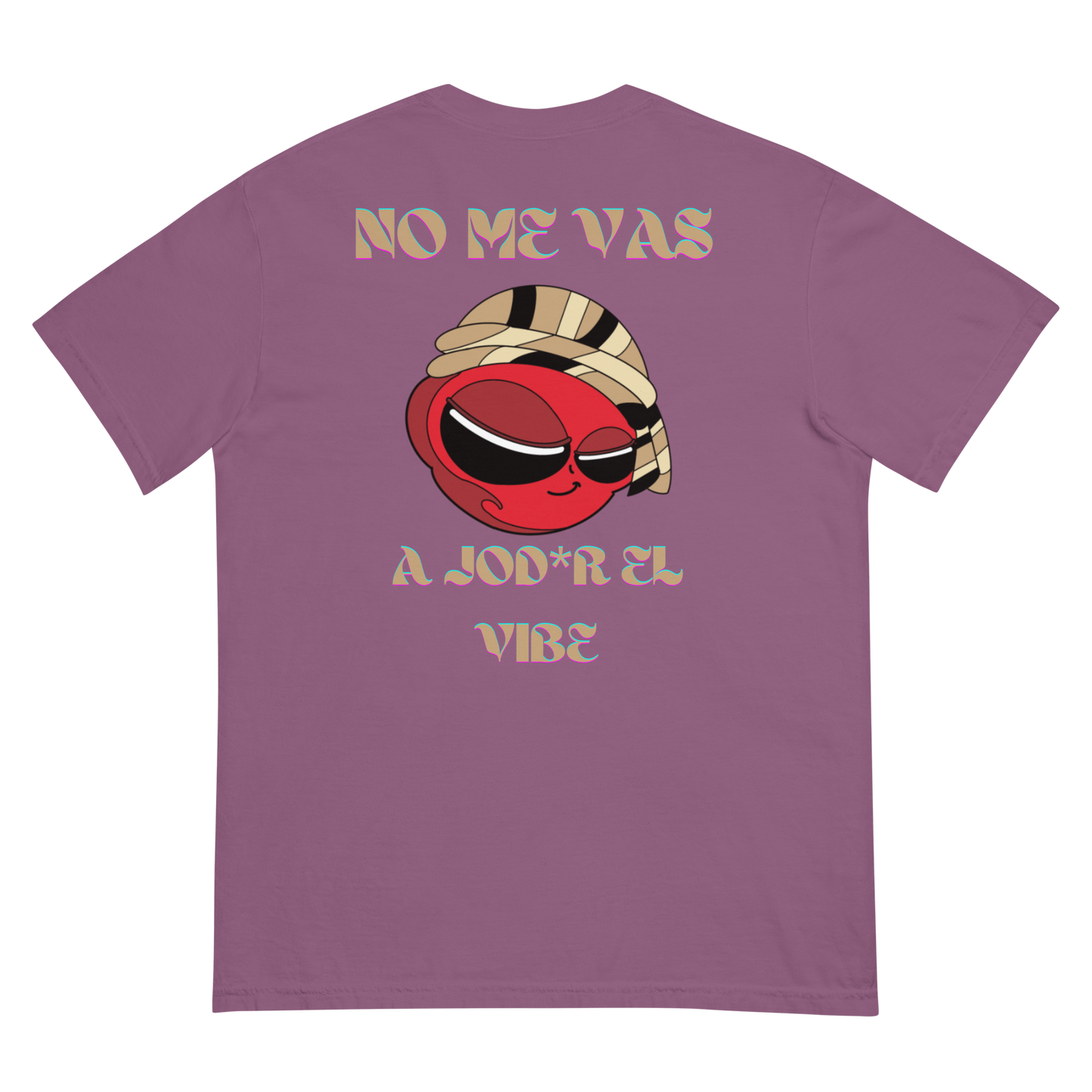 “No me vas a jod*r el vibe” T- Shirt (View Colors)