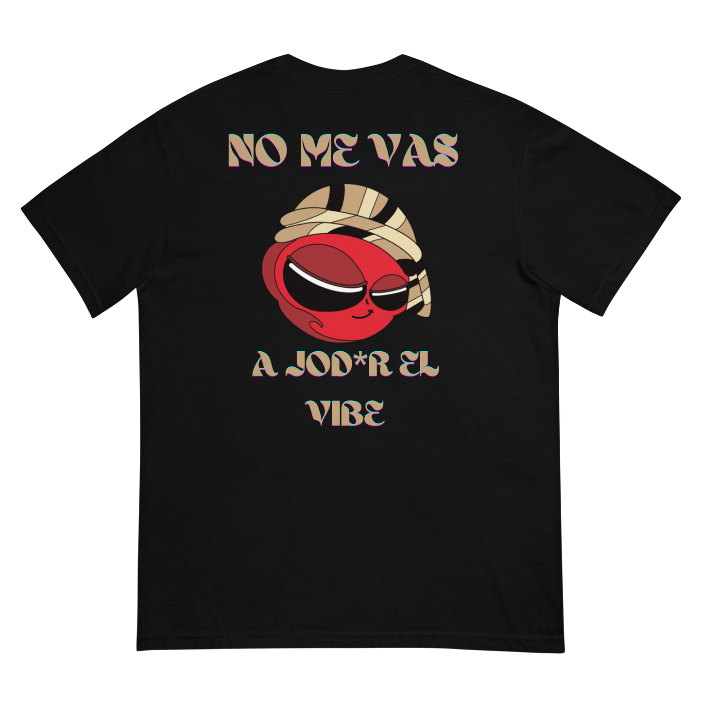 “No me vas a jod*r el vibe” T- Shirt (View Colors)