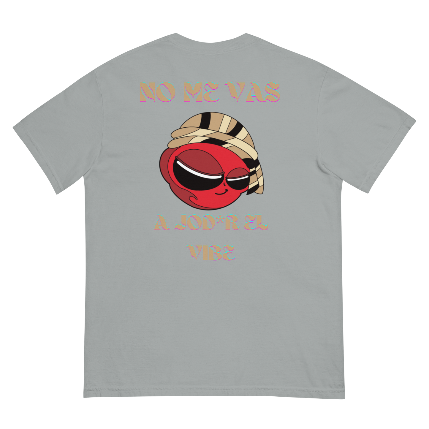 “No me vas a jod*r el vibe” T- Shirt (View Colors)