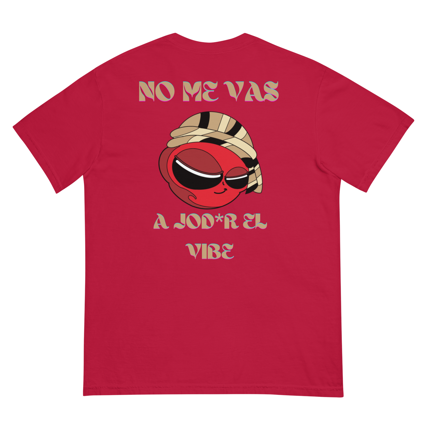 “No me vas a jod*r el vibe” T- Shirt (View Colors)