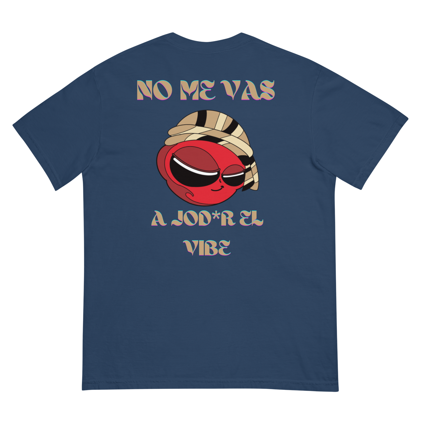 “No me vas a jod*r el vibe” T- Shirt (View Colors)