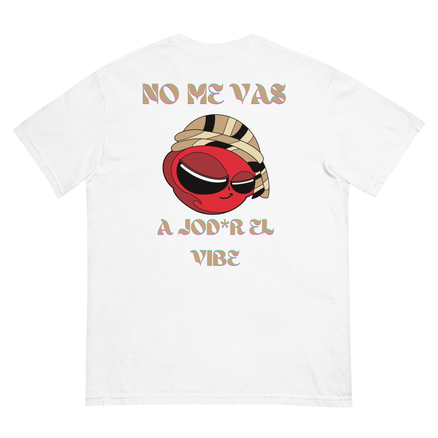 “No me vas a jod*r el vibe” T- Shirt (View Colors)